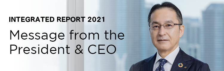 INTEGRATED REPORT 2021 / Message from the President & CEO
