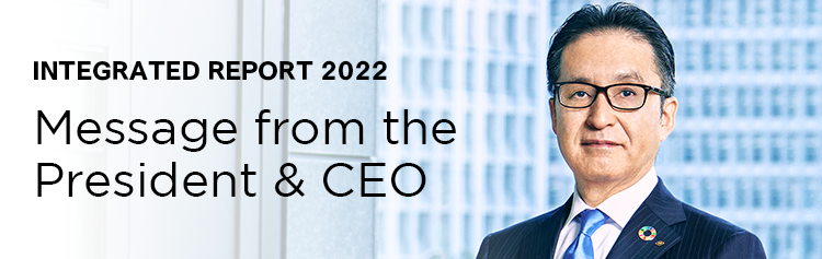 INTEGRATED REPORT 2022 / Message from the President & CEO